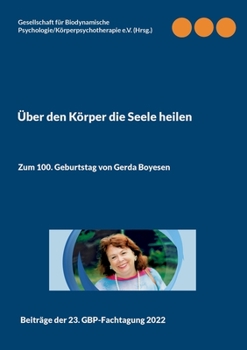 Paperback Über den Körper die Seele heilen: Zum 100. Geburtstag von Gerda Boyesen [German] Book