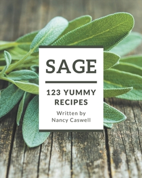 Paperback 123 Yummy Sage Recipes: The Best Yummy Sage Cookbook on Earth Book