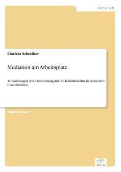 Paperback Mediation am Arbeitsplatz: Auswirkungen ihrer Anwendung auf die Konfliktkultur in deutschen Unternehmen [German] Book