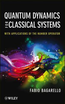 Hardcover Quantum Dynamics for Classical Systems: With Applications of the Number Operator Book