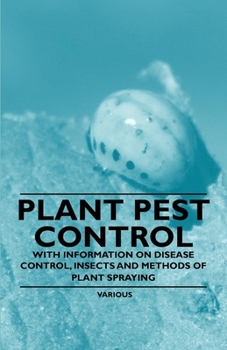 Paperback Plant Pest Control - With Information on Disease Control, Insects and Methods of Plant Spraying Book