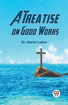 Paperback A Treatise On Good Works Book