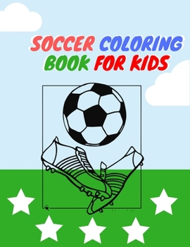 SOCCER COLORING BOOK FOR KIDS: Exclusive Color and Activity Sports Book for all Kids |  A Creative Sports Workbook with Illustrated Kids Book