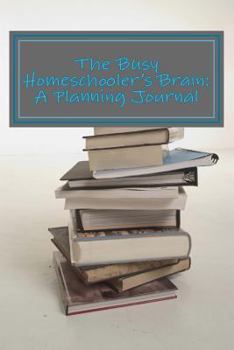 Paperback The Busy Homeschooler's Brain: A Planning Journal Book