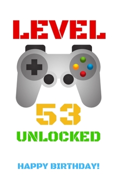 Level 53 Unlocked Happy Birthday!: Gamer Notebook / Journal / Diary / Achievement / Card / Appreciation Gift (6 x 9 - 110 Blank Lined Pages)