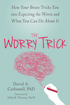Paperback The Worry Trick: How Your Brain Tricks You Into Expecting the Worst and What You Can Do about It Book