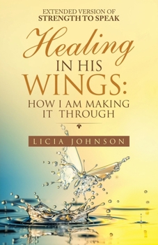 Paperback Healing in His Wings: How I Am Making It Through Book