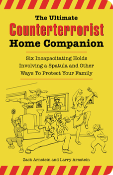 Paperback The Ultimate Counterterrorist Home Companion: Six Incapacitating Holds Involving a Spatula and Other Ways to Protect Your Family Book