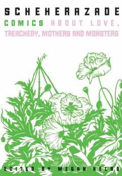 Paperback Scheherazade: Comics about Love, Treachery, Mothers, and Monsters Book