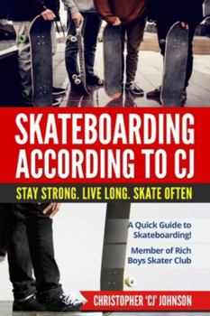 Paperback Skateboarding According to 'CJ': Stay Strong. Live Long. Skate Often. Book