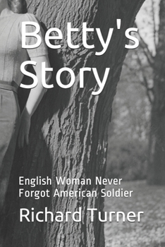 Paperback Betty's Story: English Woman Never Forgot American Soldier Book