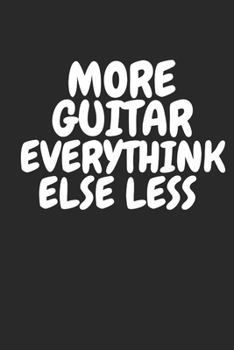 More Guitar Everythink Else less: My Guitar NoteBook - Blank Music Journal for Guitar Music Notes 100 pages for writing