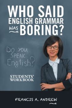 Paperback Who Said English Grammar Was Boring?: Students' Workbook Book