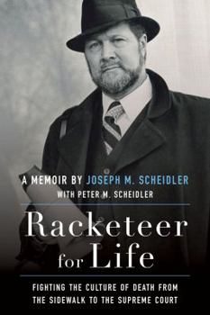 Hardcover Racketeer for Life: Fighting the Culture of Death from the Sidewalk to the Supreme Court Book