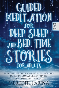 Paperback Guided Meditation for Deep Sleep and Bed Time Stories for Adults: The Complete Guide Against Sleep Disorders. Defeat Insomnia for a Satisfying And Reg Book