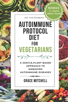 Paperback Autoimmune Protocol Diet for Vegetarians: A Gentle, Plant-Based Approach to Managing Autoimmune Diseases Book