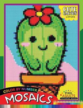 Paperback Cute Cactus Lovers Mosaic: Pixel Adults Coloring Books Color by Number Book