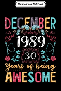 Composition Notebook: Floral Womens December 1989 30th Birthday Gifts 30 Years Old  Journal/Notebook Blank Lined Ruled 6x9 100 Pages