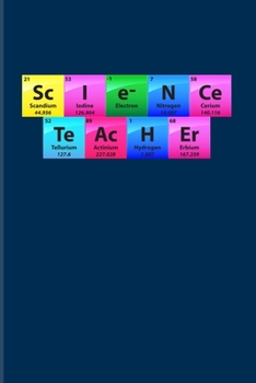 Sc I e- N Ce Te Ac H Er: Periodic Table Of Elements 2020 Planner | Weekly & Monthly Pocket Calendar | 6x9 Softcover Organizer | For Teachers & Students Fans