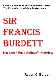 Sir Francis Burdett: His Last "Make Believe" Interview