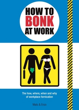 Paperback How to Bonk at Work: The Golden Rules of Bonking in the Workplace Book