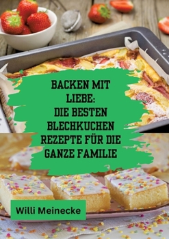 Paperback Backen mit Liebe: Die besten Blechkuchen Rezepte für die ganze Familie: Mit über 112 Rezepten [German] Book