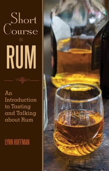 Hardcover Short Course in Rum: A Guide to Tasting and Talking about Rum Book