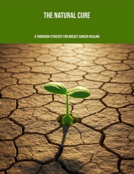 Paperback The Natural Cure: A Thorough Strategy For Breast Cancer Healing Book