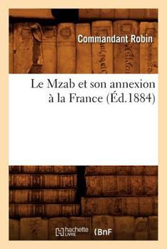 Paperback Le Mzab Et Son Annexion À La France, (Éd.1884) [French] Book