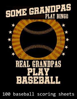 Paperback Some Grandpas Play Bingo Real Grandpas Play Baseball: 100 Baseball Scoring Sheets Book