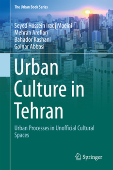 Hardcover Urban Culture in Tehran: Urban Processes in Unofficial Cultural Spaces Book