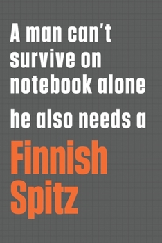 Paperback A man can't survive on notebook alone he also needs a Finnish Spitz: For Finnish Spitz Dog Fans Book