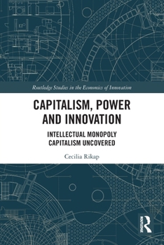 Paperback Capitalism, Power and Innovation: Intellectual Monopoly Capitalism Uncovered Book