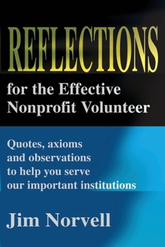 Paperback Reflections for the Effective Nonprofit Volunteer: Quotes, Axioms and Observations to Help You Serve Our Important Institutions Book