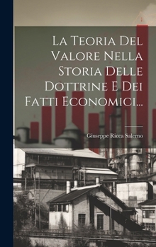 Hardcover La Teoria Del Valore Nella Storia Delle Dottrine E Dei Fatti Economici... [Italian] Book