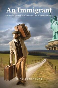 An Immigrant: One man's search for a better life in 1890s America