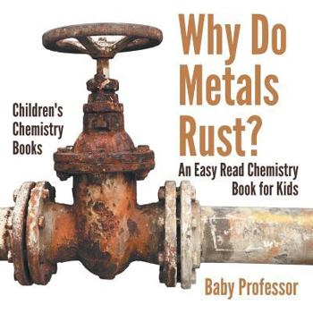 Paperback Why Do Metals Rust? An Easy Read Chemistry Book for Kids Children's Chemistry Books Book
