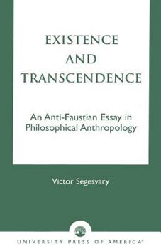 Paperback Existence and Transcendence: An Anti-Faustian Study in Philosophical Anthropology Book