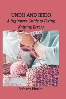 Paperback Undo and Redo: A Beginner's Guide to Fixing Knitting Errors Book