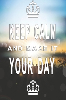 Paperback Keep calm and make it your day: Motivating notebook for everyone Book