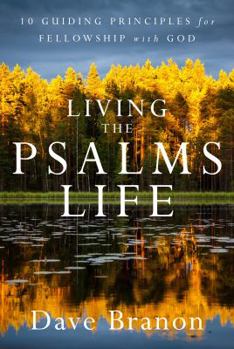 Paperback Living the Psalms Life: 10 Guiding Principles for Fellowship with God Book
