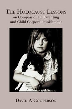 Paperback The Holocaust Lessons on Compassionate Parenting and Child Corporal Punishment Book