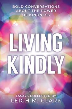 Paperback Living Kindly: Bold Conversations about the Power of Kindness Book
