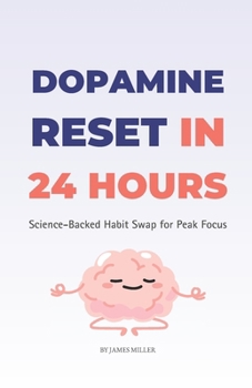Paperback Dopamine Reset in 24 Hours: Science-Backed Habit Swap for Peak Focus Book