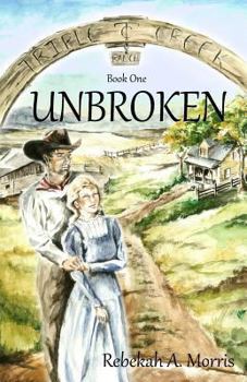 Unbroken - Book #1 of the Triple Creek Ranch