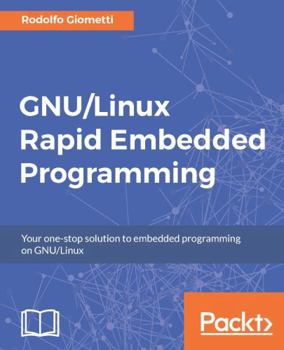 Paperback GNU/Linux Rapid Embedded Programming: Your one-stop solution to embedded programming on GNU/Linux Book