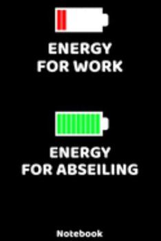 Paperback Energy for Work - Energy for Abseiling Notebook: 120 ruled Pages 6'x9'. Journal for Player and Coaches. Writing Book for your training, your notes at Book