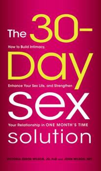 Paperback The 30-Day Sex Solution: How to Build Intimacy, Enhance Your Sex Life, and Strengthen Your Relationship on One Month's Time Book