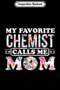 Paperback Composition Notebook: My Favorite Chemist Calls Me Mom Mother gift Journal/Notebook Blank Lined Ruled 6x9 100 Pages Book