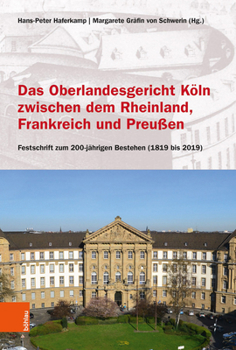 Hardcover Das Oberlandesgericht Koln Zwischen Dem Rheinland, Frankreich Und Preussen: Festschrift Zum 200-Jahrigen Bestehen (1819 Bis 2019) [German] Book